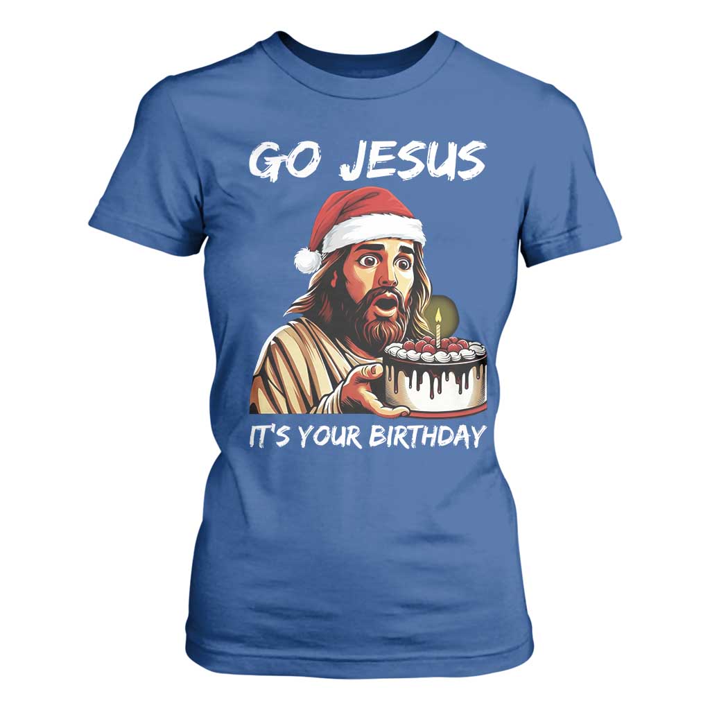 Funny Jesus Christmas T Shirt For Women Go Jesus It Is Your Birthday TS14 Royal Blue Print Your Wear