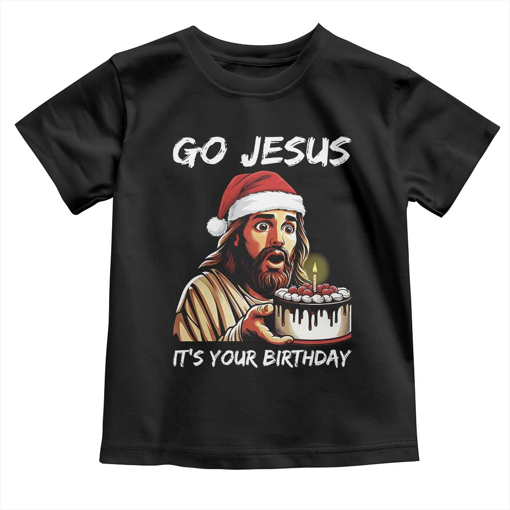 Funny Jesus Christmas Toddler T Shirt Go Jesus It Is Your Birthday TS14 Black Print Your Wear