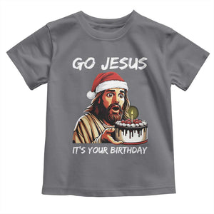 Funny Jesus Christmas Toddler T Shirt Go Jesus It Is Your Birthday TS14 Charcoal Print Your Wear