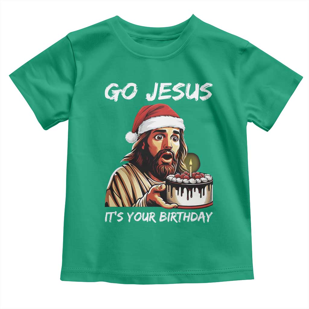 Funny Jesus Christmas Toddler T Shirt Go Jesus It Is Your Birthday TS14 Irish Green Print Your Wear