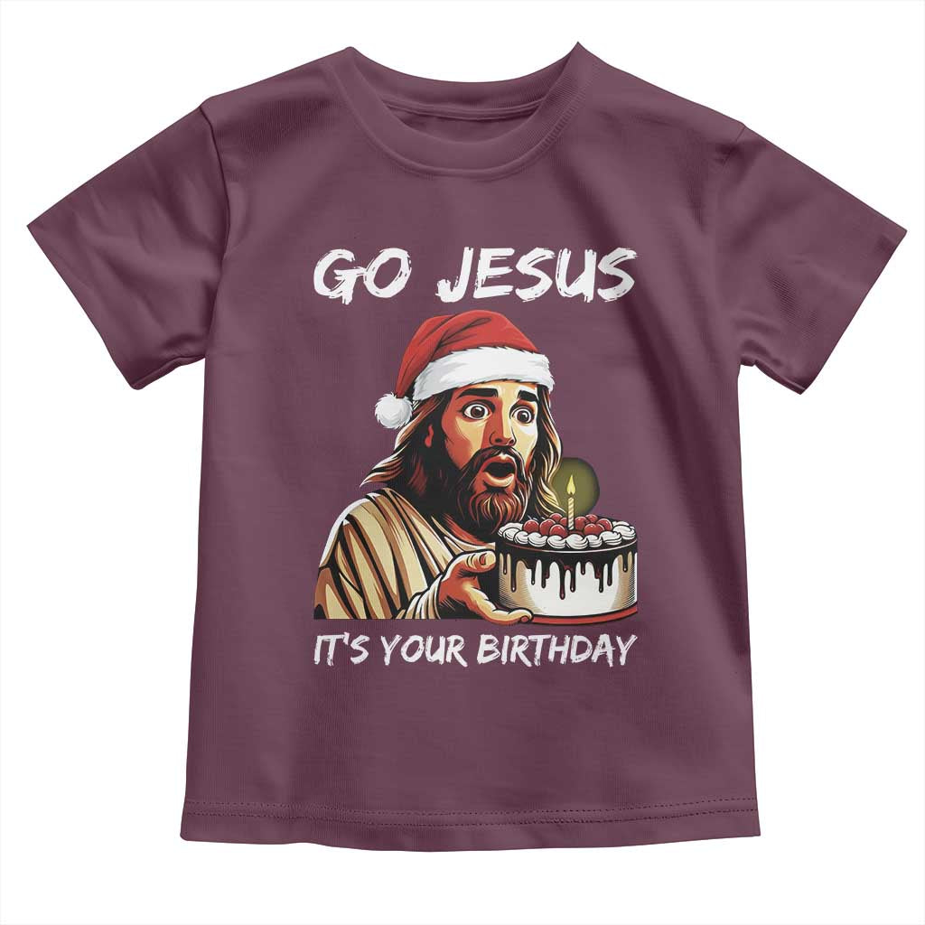 Funny Jesus Christmas Toddler T Shirt Go Jesus It Is Your Birthday TS14 Maroon Print Your Wear