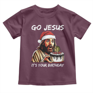 Funny Jesus Christmas Toddler T Shirt Go Jesus It Is Your Birthday TS14 Maroon Print Your Wear