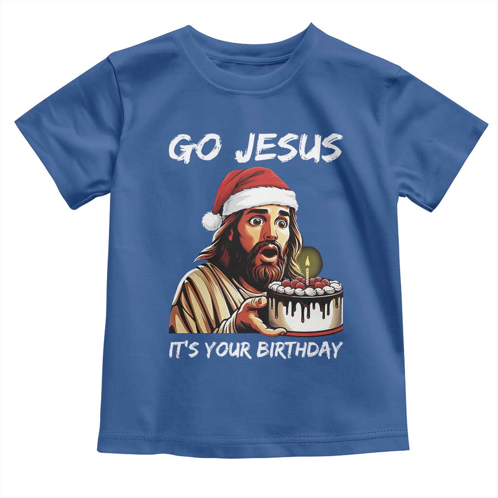 Funny Jesus Christmas Toddler T Shirt Go Jesus It Is Your Birthday TS14 Royal Blue Print Your Wear