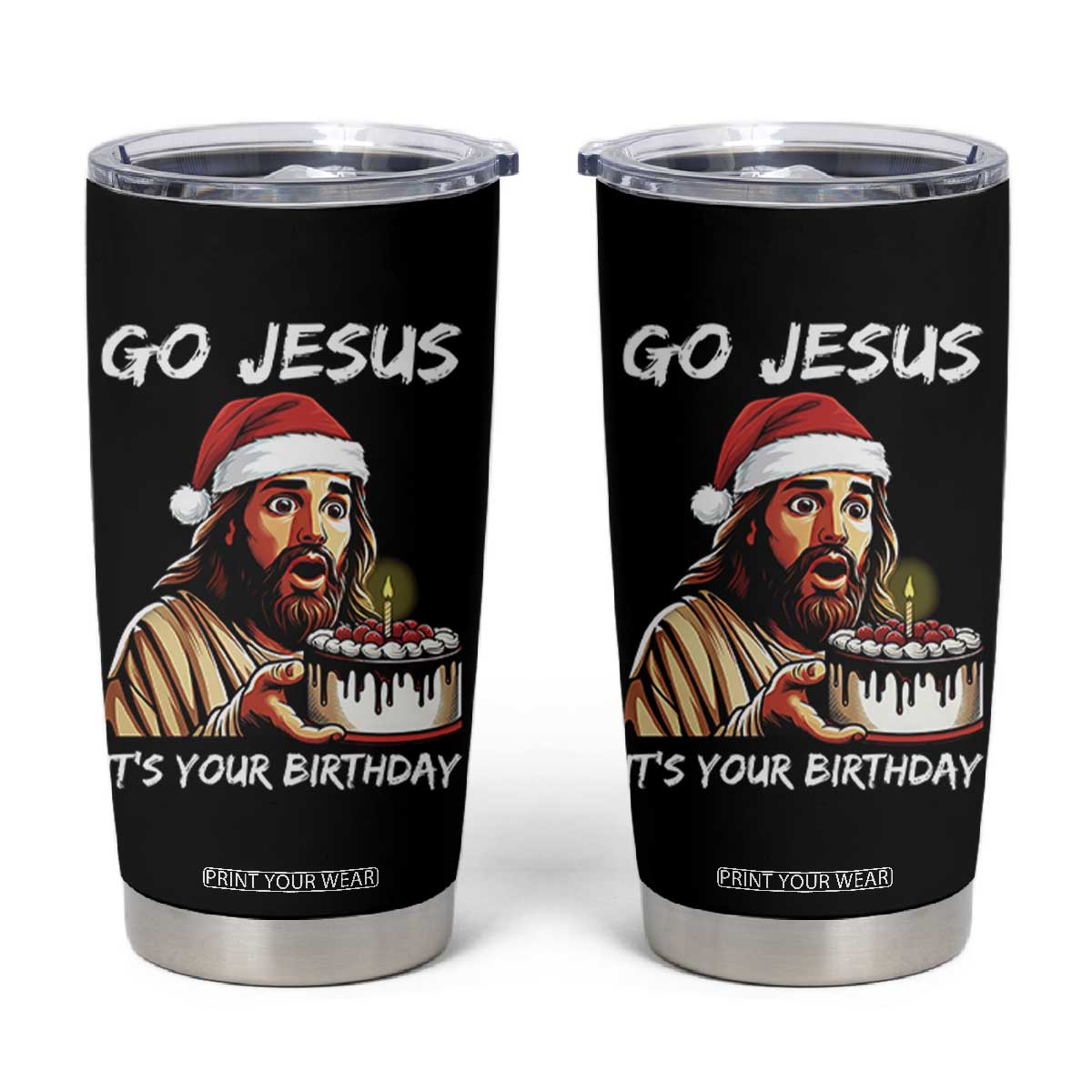 Funny Jesus Christmas Tumbler Cup Go Jesus It Is Your Birthday TS14 Black Print Your Wear