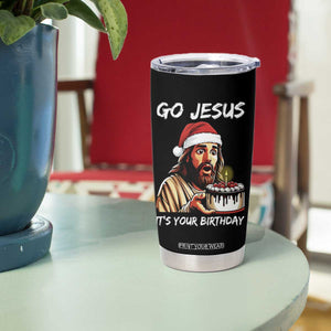 Funny Jesus Christmas Tumbler Cup Go Jesus It Is Your Birthday TS14 Print Your Wear