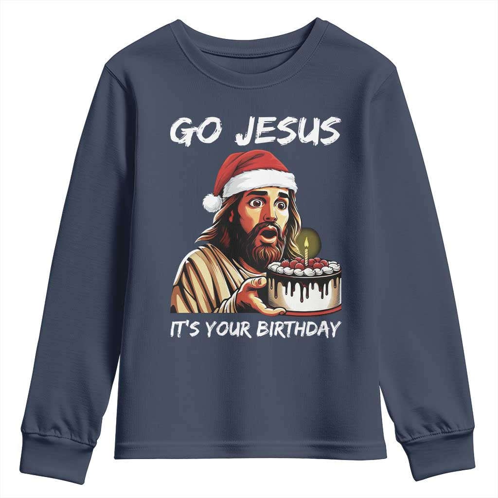 Funny Jesus Christmas Youth Sweatshirt Go Jesus It Is Your Birthday TS14 Navy Print Your Wear