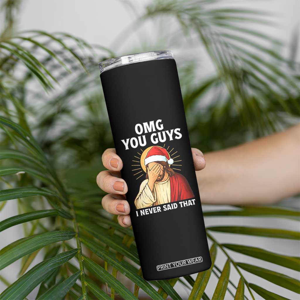 Funny Santa Christmas Skinny Tumbler OMG You Guys I Never Said That TS14 Print Your Wear