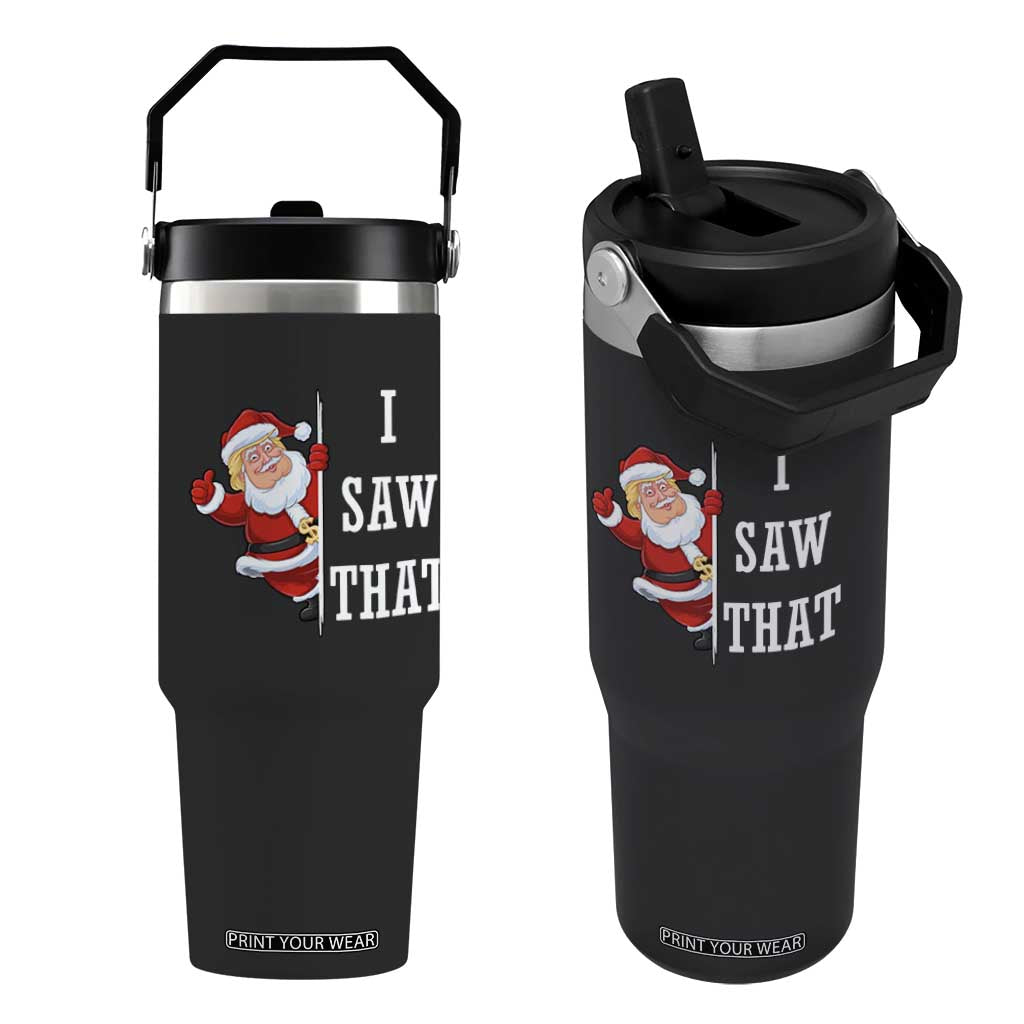 Funny Trump Christmas Flip Straw Tumbler I Saw That Meme TS14 One Size: 30 oz Black Print Your Wear