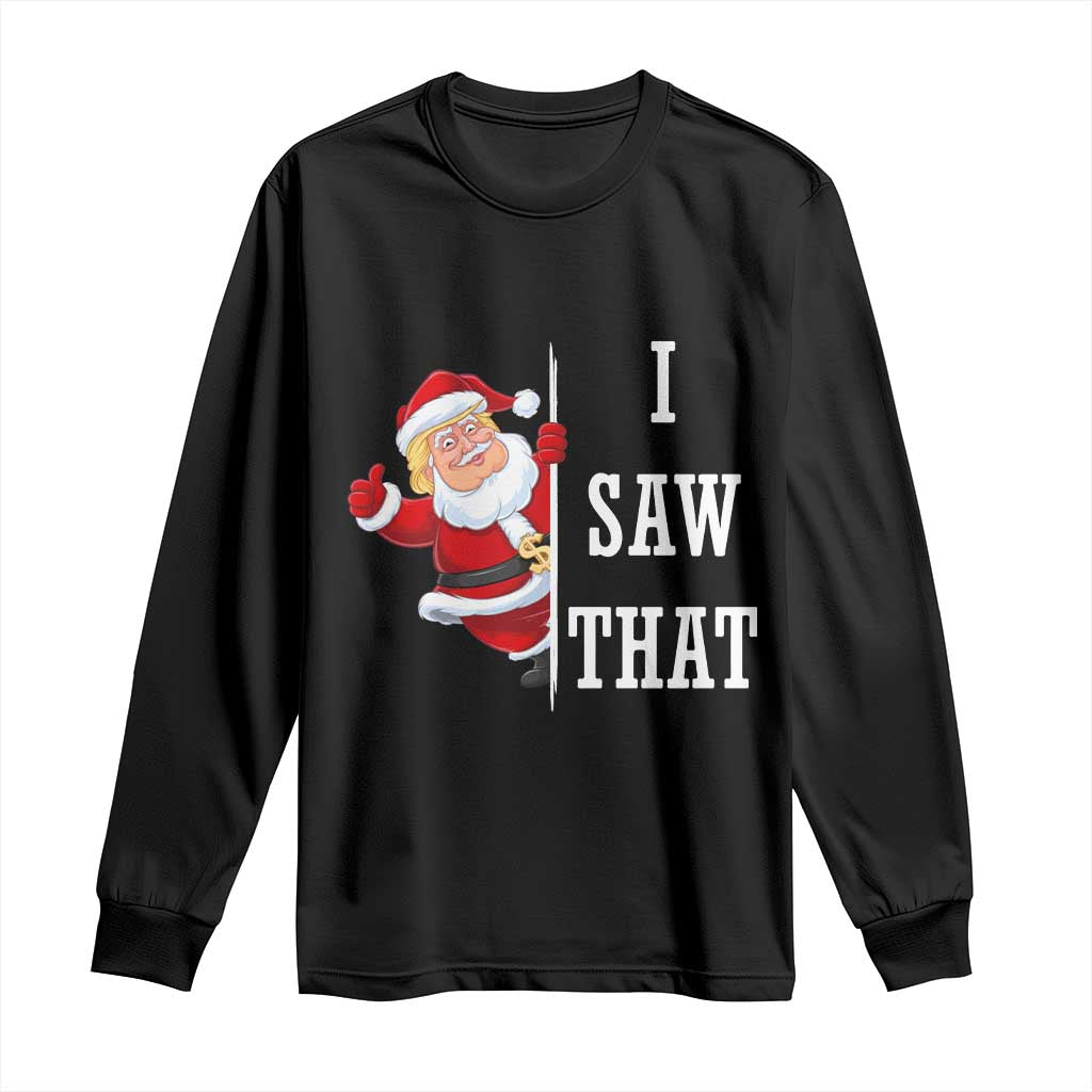 Funny Trump Christmas Long Sleeve Shirt I Saw That Meme TS14 Black Print Your Wear