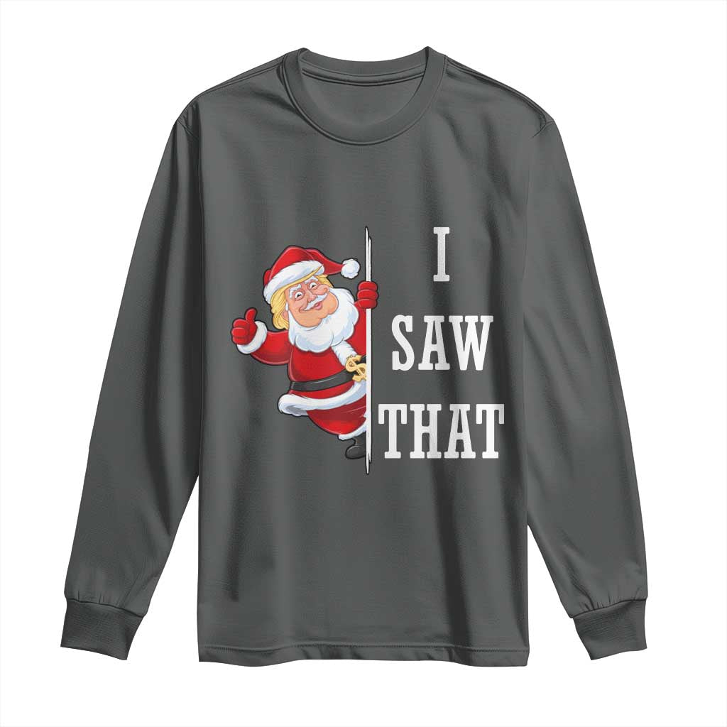 Funny Trump Christmas Long Sleeve Shirt I Saw That Meme TS14 Dark Heather Print Your Wear