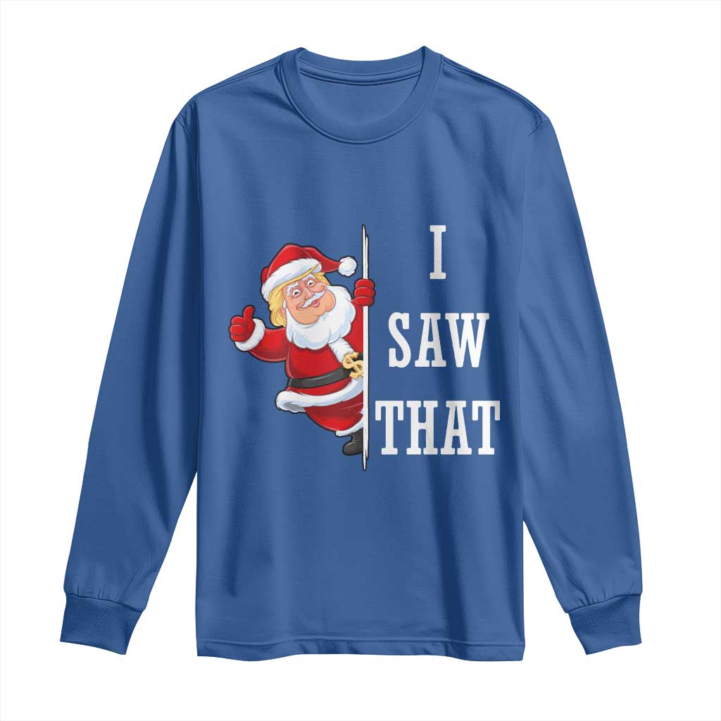Funny Trump Christmas Long Sleeve Shirt I Saw That Meme TS14 Royal Blue Print Your Wear
