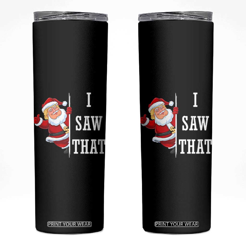 Funny Trump Christmas Skinny Tumbler I Saw That Meme TS14 Black Print Your Wear