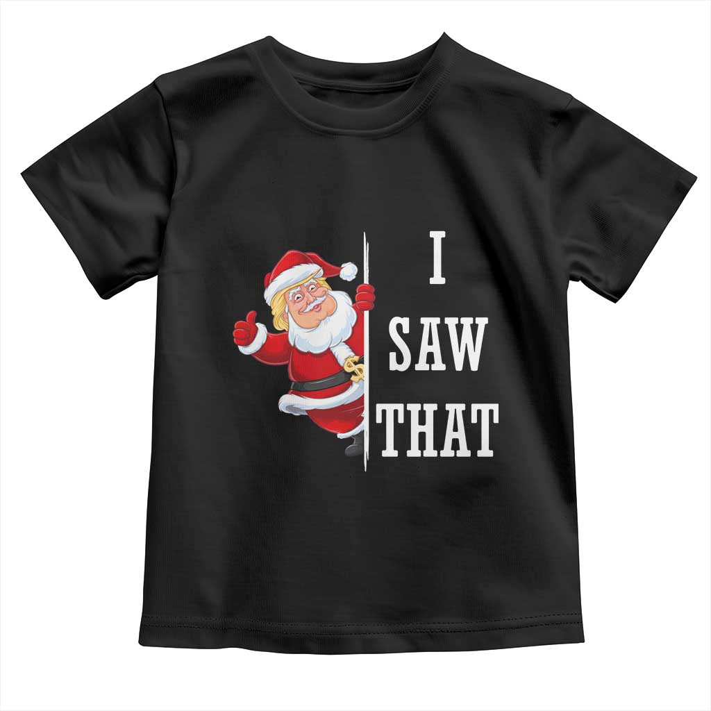 Funny Trump Christmas Toddler T Shirt I Saw That Meme TS14 Black Print Your Wear