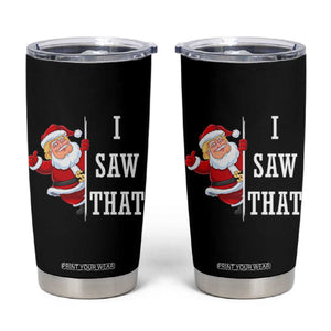 Funny Trump Christmas Tumbler Cup I Saw That Meme TS14 Black Print Your Wear