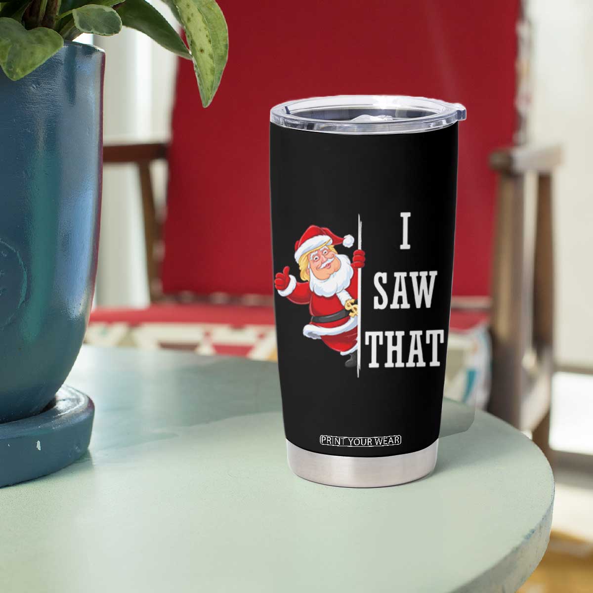 Funny Trump Christmas Tumbler Cup I Saw That Meme TS14 Print Your Wear
