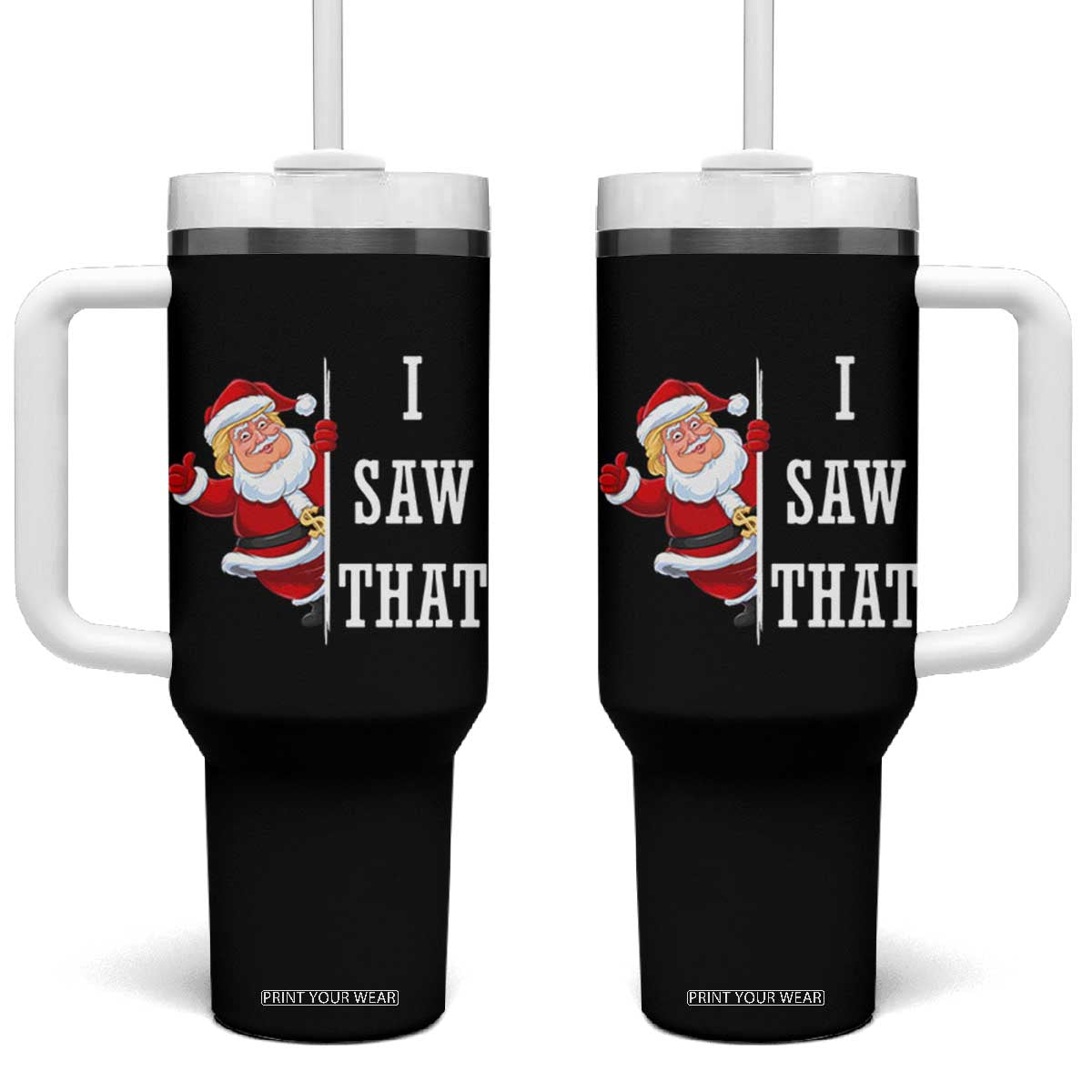 Funny Trump Christmas Tumbler With Handle I Saw That Meme TS14 One Size: 40 oz Black Print Your Wear