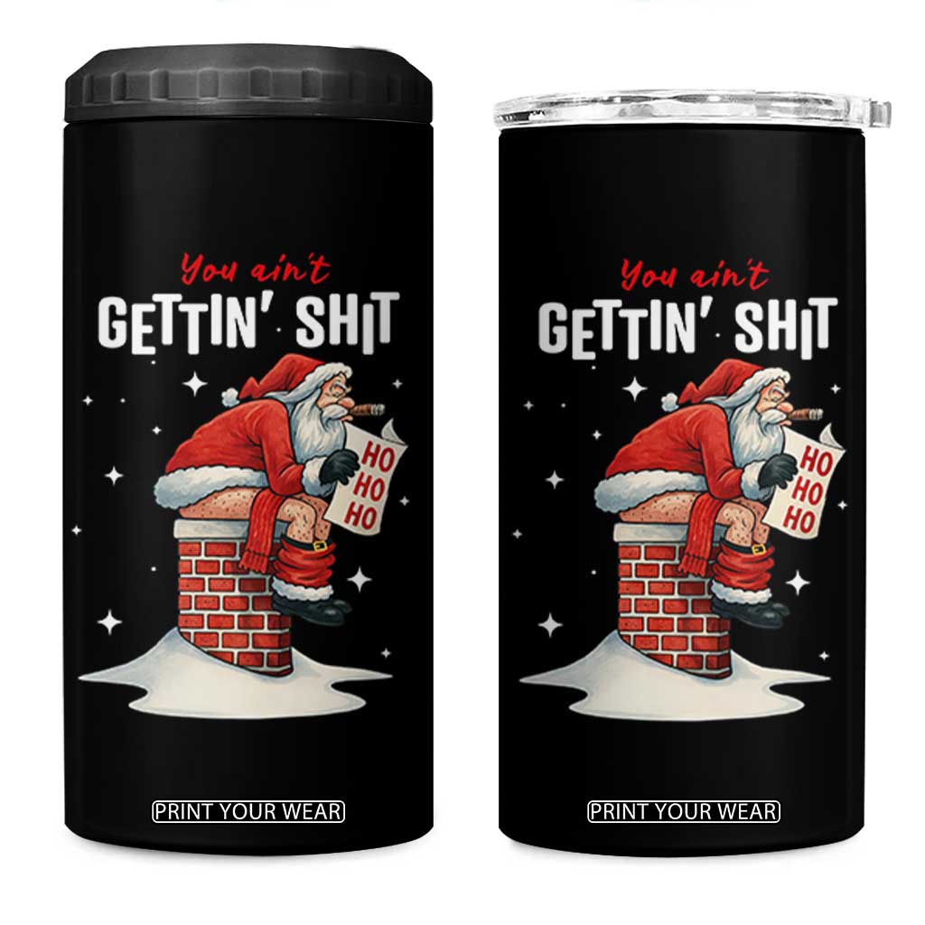 Funny Santa Christmas 4 in 1 Can Cooler Tumbler You Are Not Getting Shit TS14 One Size: 16 oz Black Print Your Wear