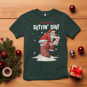 Funny Santa Christmas T Shirt You Are Not Getting Shit TS14 Dark Forest Green Print Your Wear