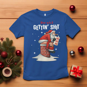Funny Santa Christmas T Shirt You Are Not Getting Shit TS14 Royal Blue Print Your Wear