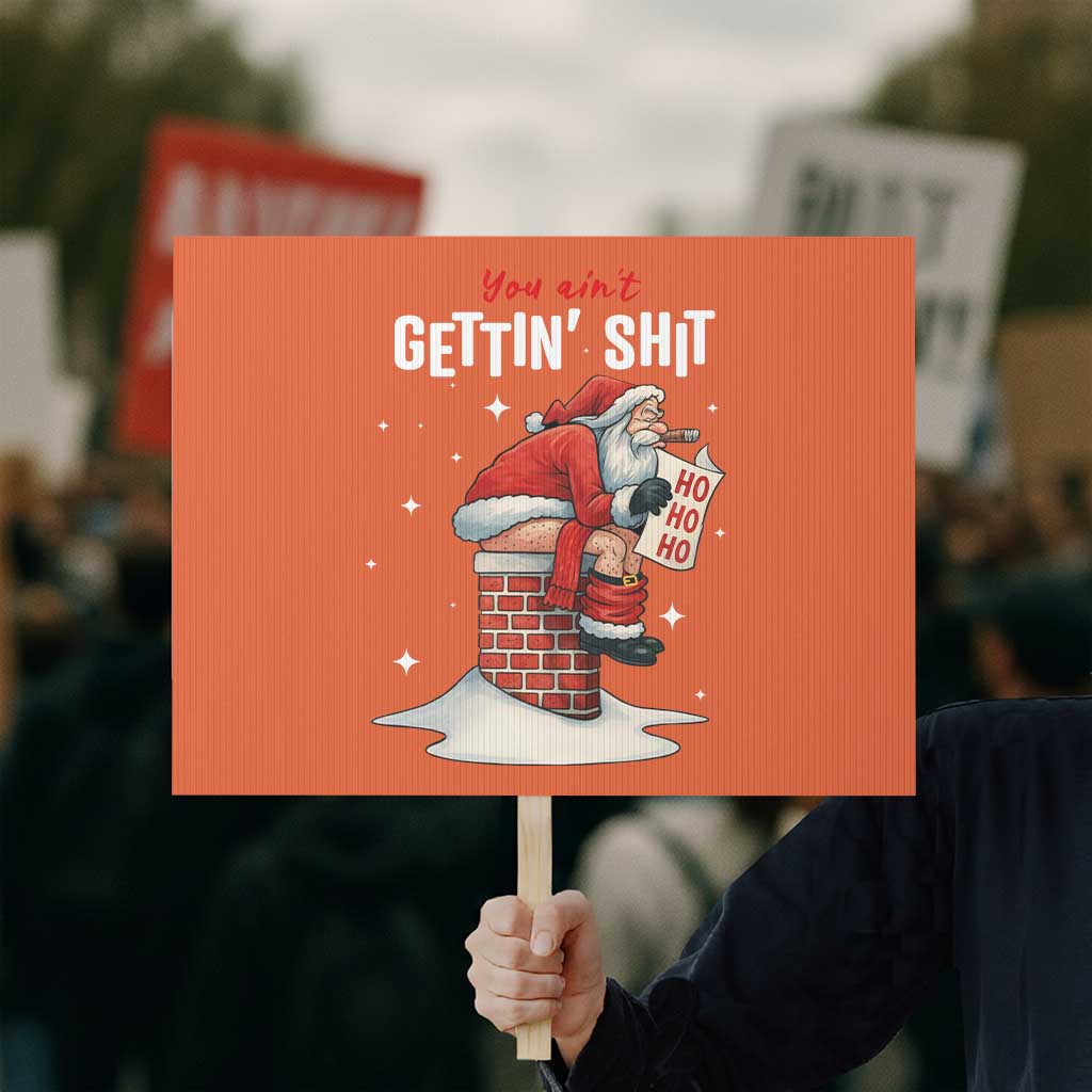 Funny Santa Christmas Protest Sign You Are Not Getting Shit TS14 Horizontal 18