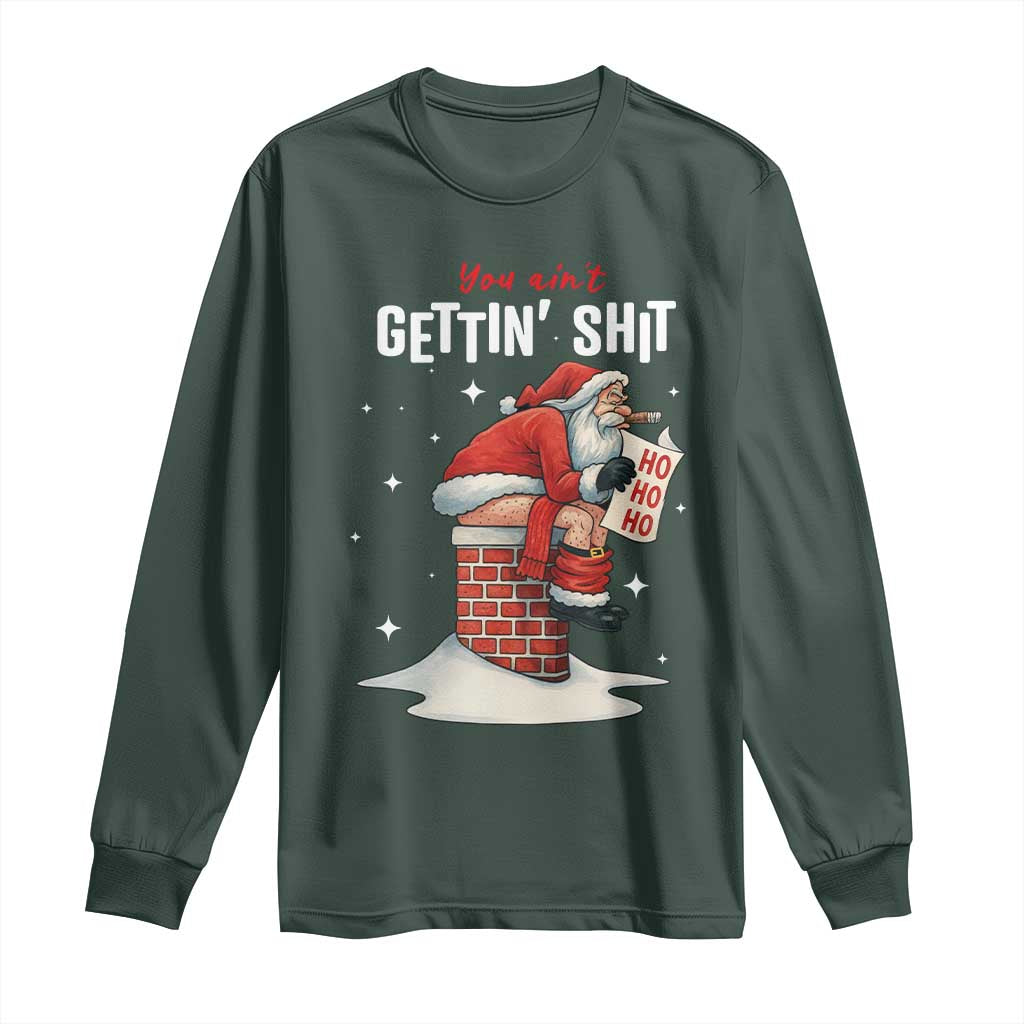 Funny Santa Christmas Long Sleeve Shirt You Are Not Getting Shit TS14 Dark Forest Green Print Your Wear