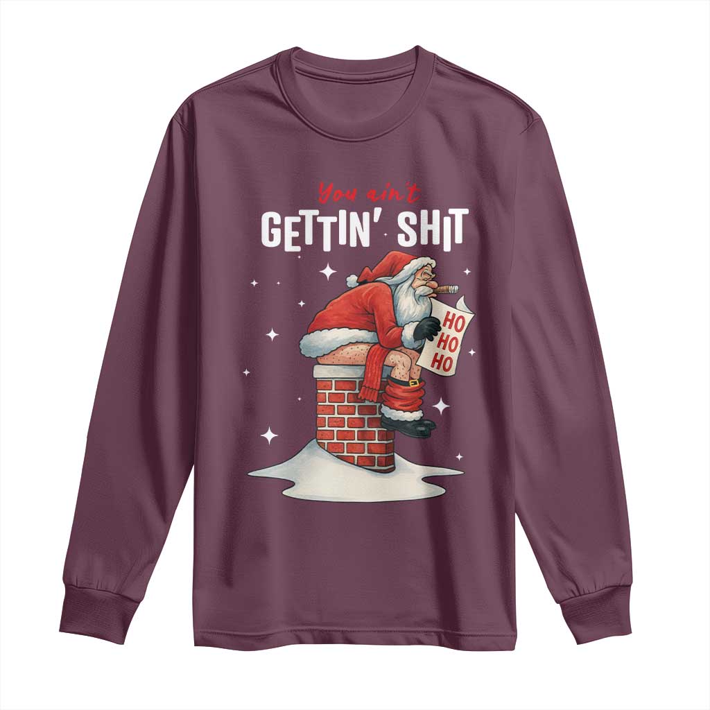 Funny Santa Christmas Long Sleeve Shirt You Are Not Getting Shit TS14 Maroon Print Your Wear