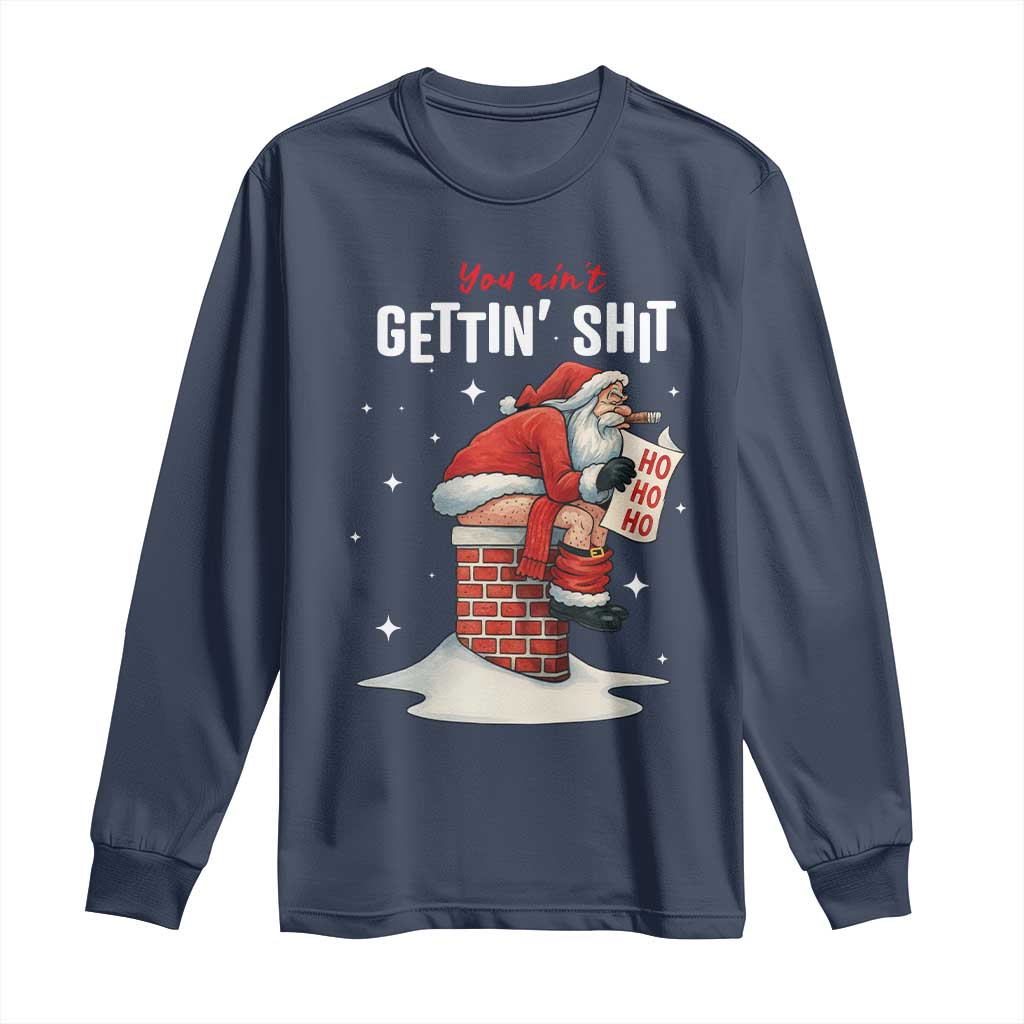 Funny Santa Christmas Long Sleeve Shirt You Are Not Getting Shit TS14 Navy Print Your Wear