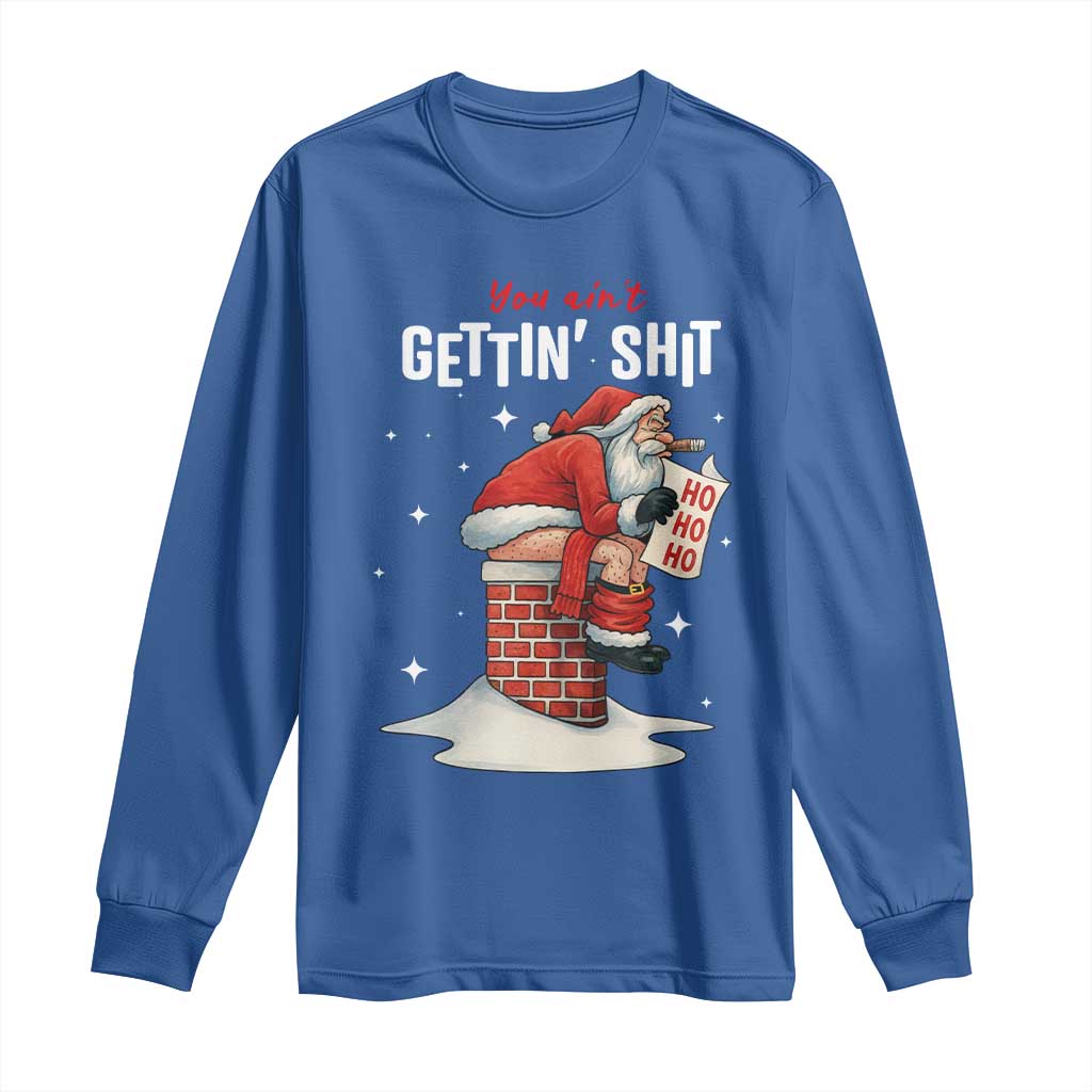 Funny Santa Christmas Long Sleeve Shirt You Are Not Getting Shit TS14 Royal Blue Print Your Wear