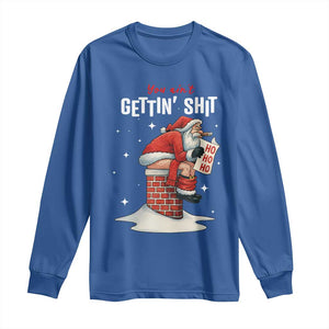 Funny Santa Christmas Long Sleeve Shirt You Are Not Getting Shit TS14 Royal Blue Print Your Wear