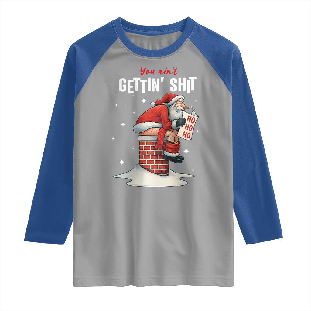 Funny Santa Christmas Raglan Shirt You Are Not Getting Shit TS14 Sport Gray Royal Print Your Wear