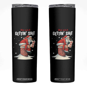 Funny Santa Christmas Skinny Tumbler You Are Not Getting Shit TS14 Black Print Your Wear