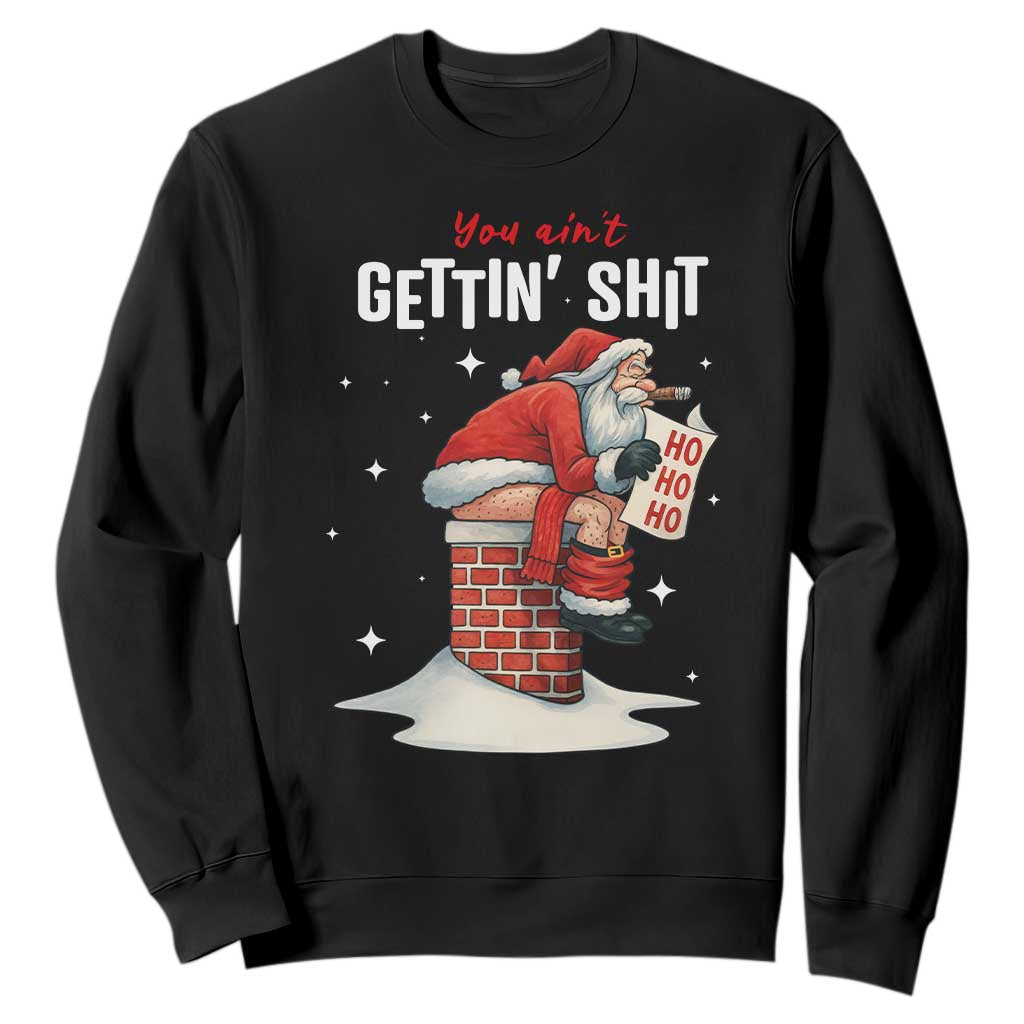 Funny Santa Christmas Sweatshirt You Are Not Getting Shit TS14 Black Print Your Wear