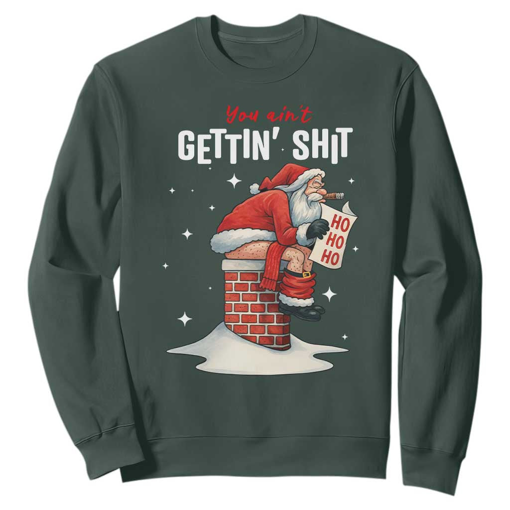 Funny Santa Christmas Sweatshirt You Are Not Getting Shit TS14 Dark Forest Green Print Your Wear