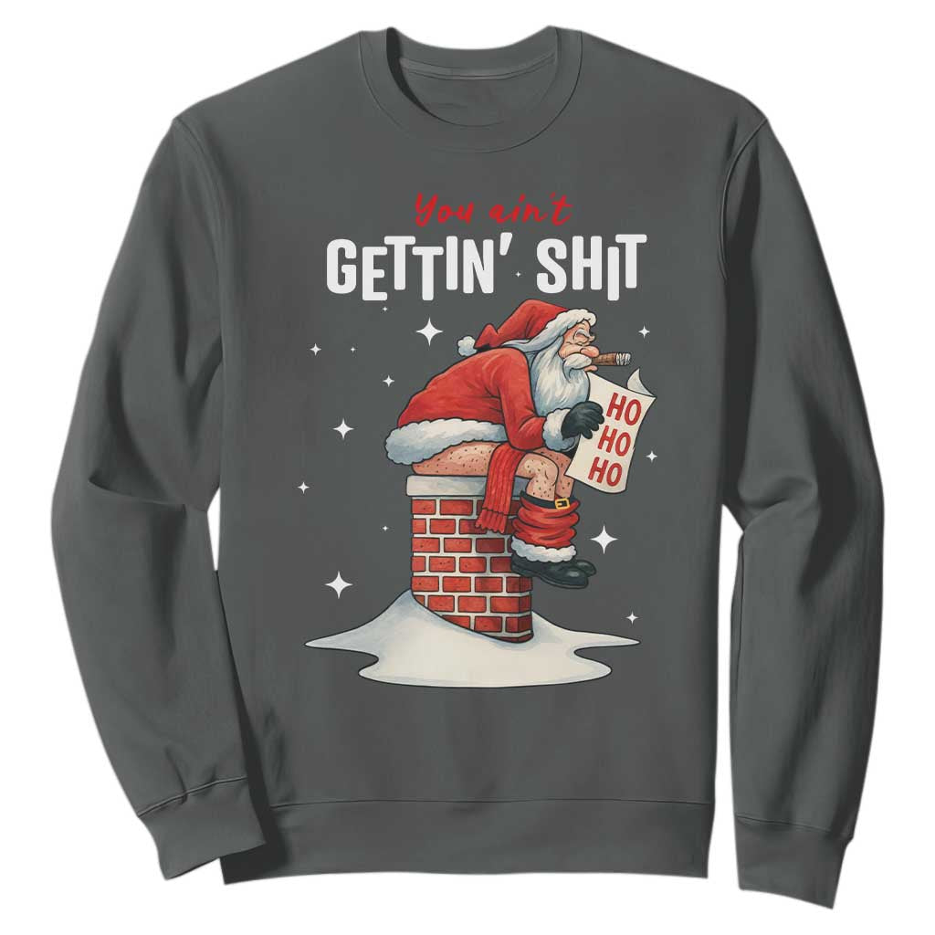 Funny Santa Christmas Sweatshirt You Are Not Getting Shit TS14 Dark Heather Print Your Wear