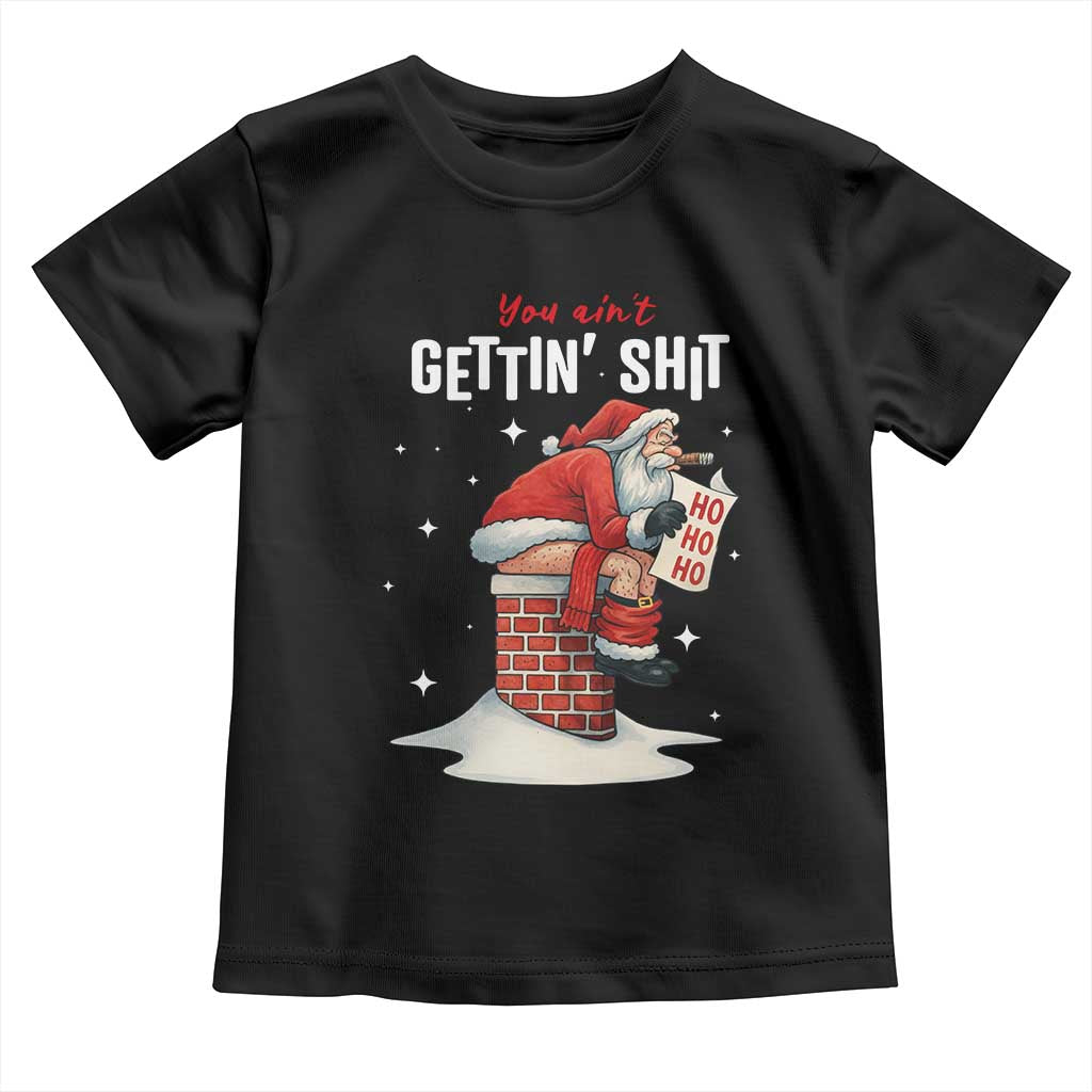 Funny Santa Christmas Toddler T Shirt You Are Not Getting Shit TS14 Black Print Your Wear