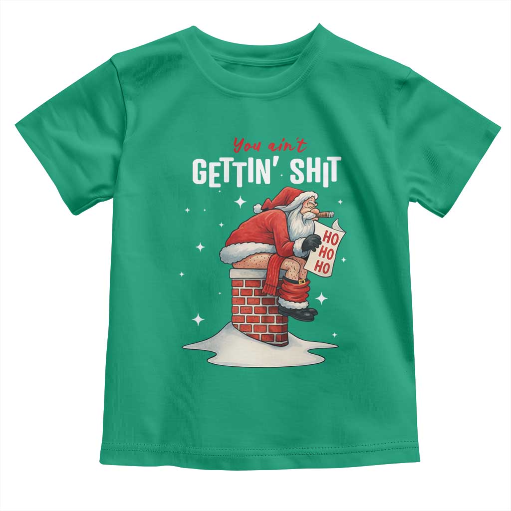 Funny Santa Christmas Toddler T Shirt You Are Not Getting Shit TS14 Irish Green Print Your Wear