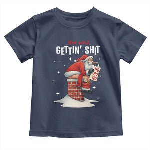 Funny Santa Christmas Toddler T Shirt You Are Not Getting Shit TS14 Navy Print Your Wear
