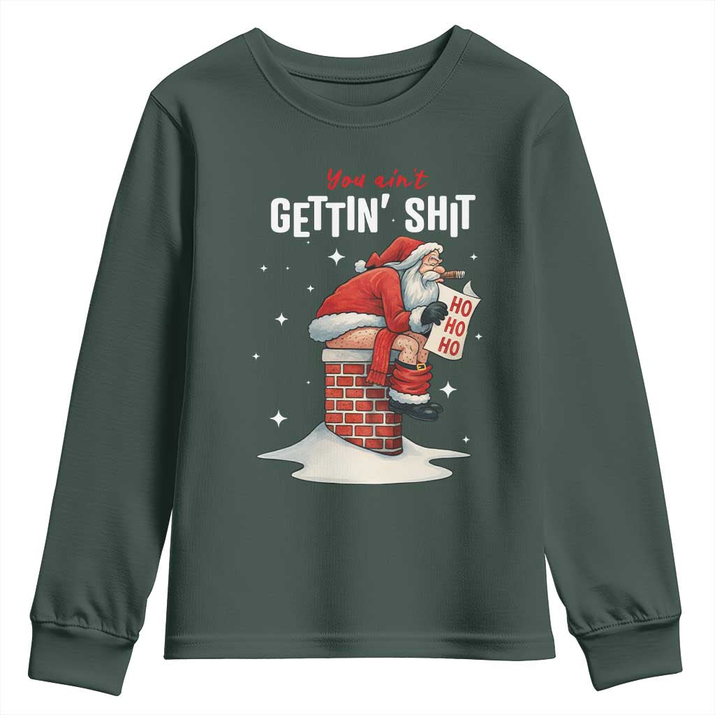 Funny Santa Christmas Youth Sweatshirt You Are Not Getting Shit TS14 Dark Forest Green Print Your Wear