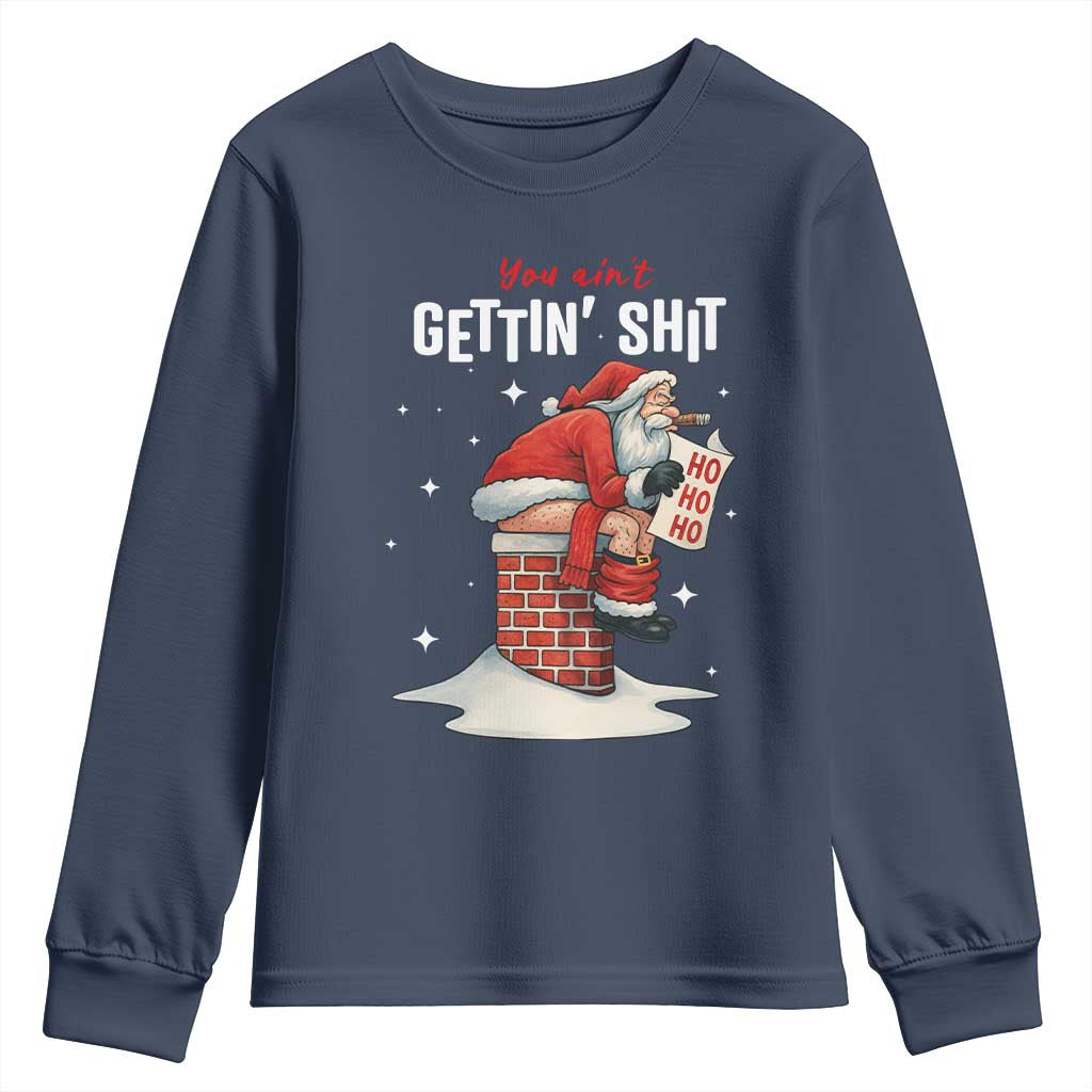 Funny Santa Christmas Youth Sweatshirt You Are Not Getting Shit TS14 Navy Print Your Wear