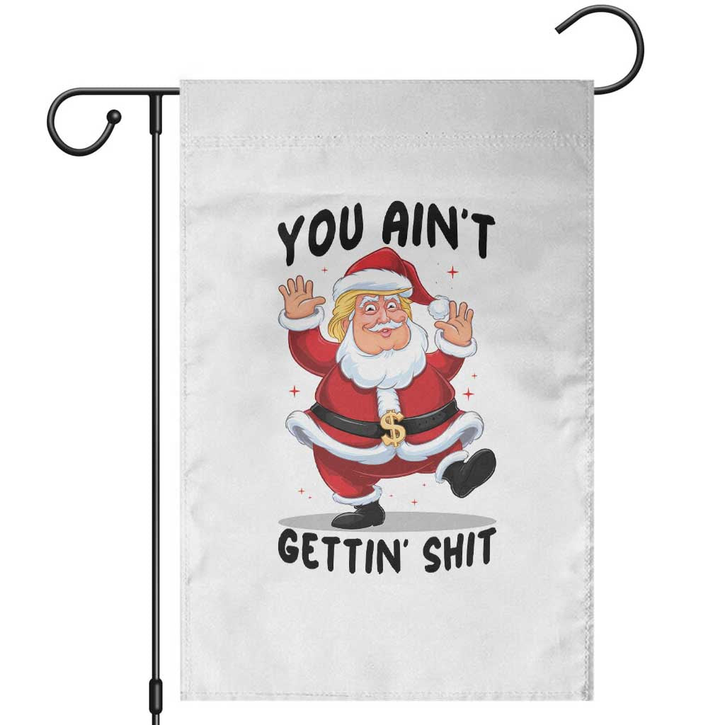 Funny Trump Christmas Garden Flag You Are Not Getting Shit TS14 White Print Your Wear
