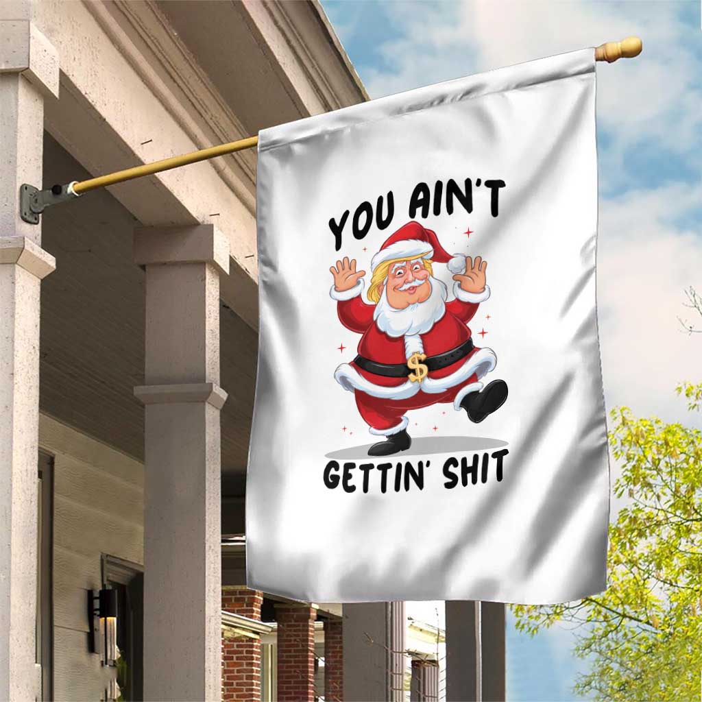 Funny Trump Christmas Garden Flag You Are Not Getting Shit TS14 Print Your Wear