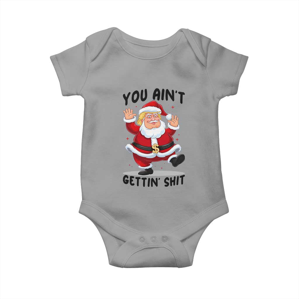 Funny Trump Christmas Baby Onesie You Are Not Getting Shit TS14 Sport Gray Print Your Wear
