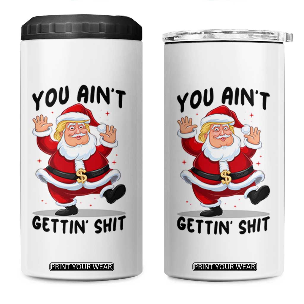 Funny Trump Christmas 4 in 1 Can Cooler Tumbler You Are Not Getting Shit TS14 One Size: 16 oz White Print Your Wear