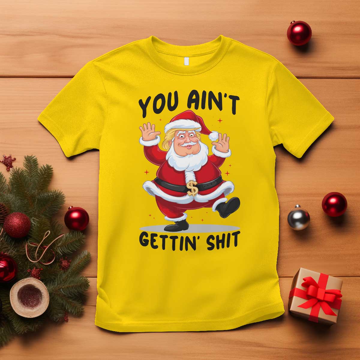 Funny Trump Christmas T Shirt You Are Not Getting Shit TS14 Daisy Print Your Wear