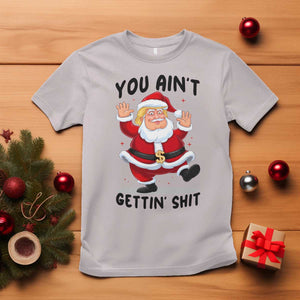 Funny Trump Christmas T Shirt You Are Not Getting Shit TS14 Ice Gray Print Your Wear
