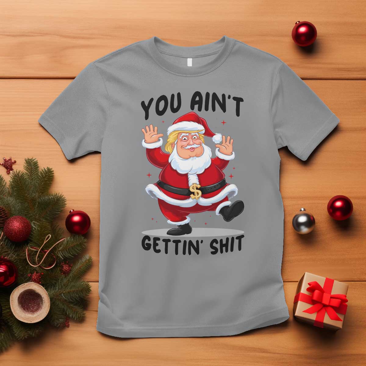 Funny Trump Christmas T Shirt You Are Not Getting Shit TS14 Sport Gray Print Your Wear