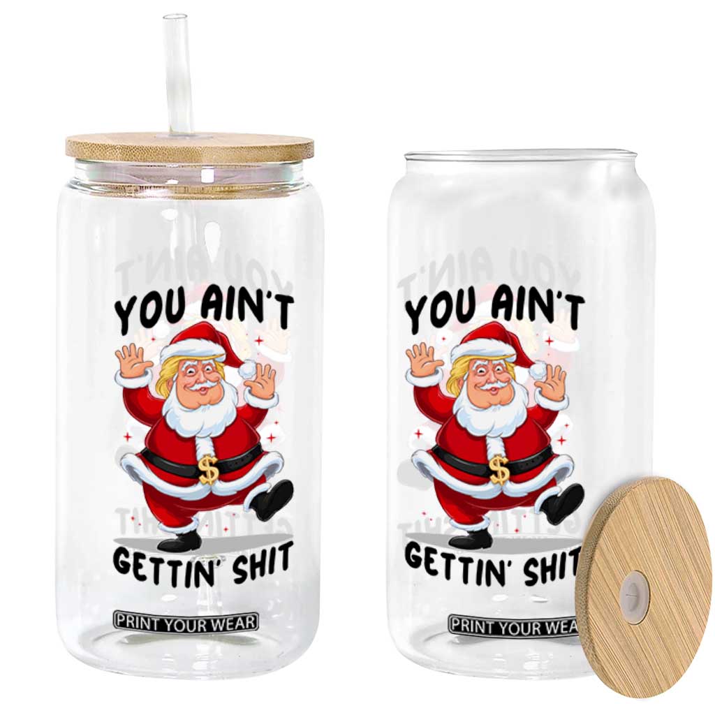 Funny Trump Christmas Glass Can You Are Not Getting Shit TS14 Print Your Wear