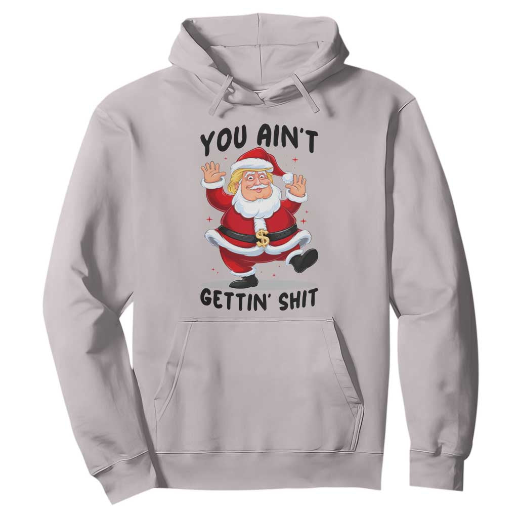 Funny Trump Christmas Hoodie You Are Not Getting Shit TS14 Ice Gray Print Your Wear
