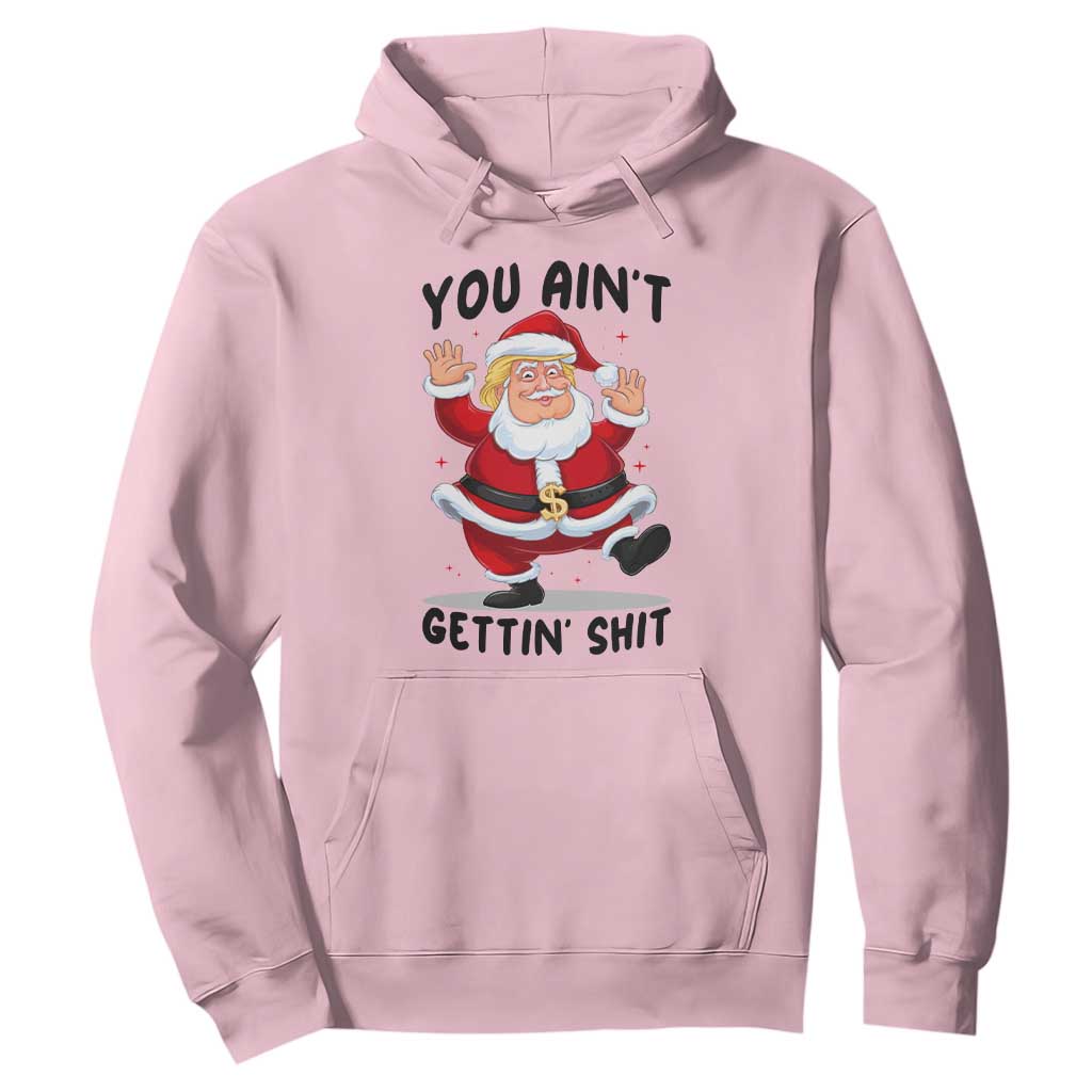 Funny Trump Christmas Hoodie You Are Not Getting Shit TS14 Light Pink Print Your Wear