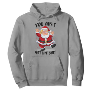 Funny Trump Christmas Hoodie You Are Not Getting Shit TS14 Sport Gray Print Your Wear